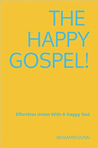 The Happy Gospel!: Effortless Union With A Happy God
