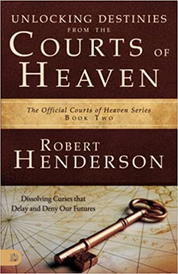 Unlocking Destinies From The Courts Of Heaven